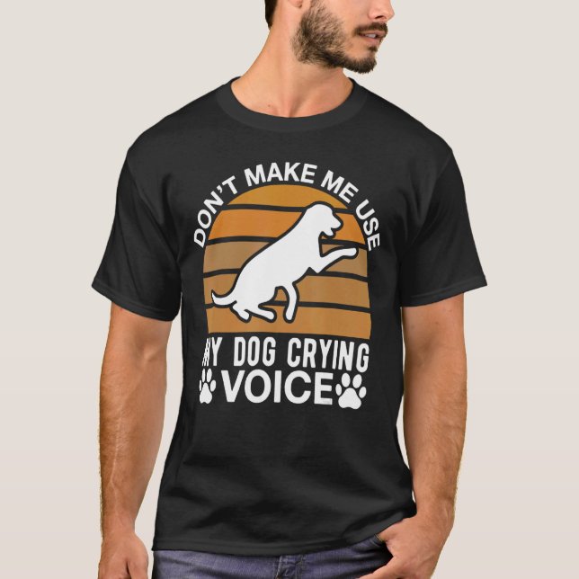 Camiseta Don Me Hace Usar Mi Voz De Llorar Perro (Anverso)