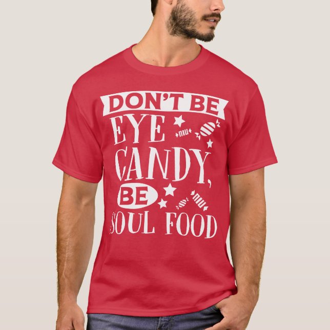 Camiseta Don t Be Eye Candy Be Sould Food Funny Quote frien (Anverso)