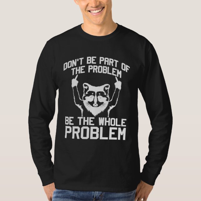 Camiseta Don t Be Part Of the Problem Be The Whole Problem  (Anverso)