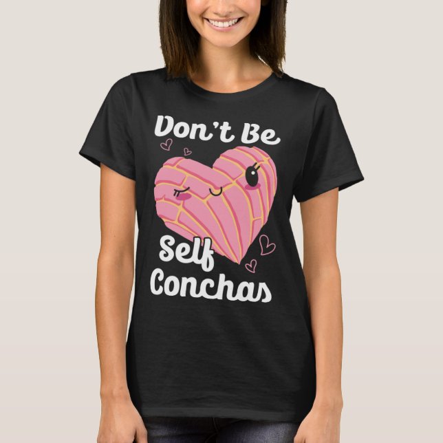 Camiseta Don t Be Self Conchas Pan Dulce Latina Mexican Muj (Anverso)