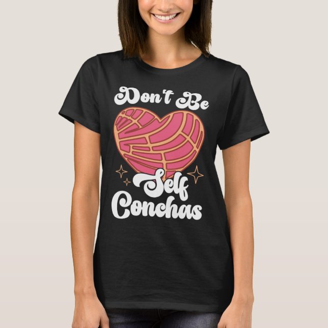 Camiseta Don t Be Self Conchas Pan Dulce Latina Mexican Muj (Anverso)