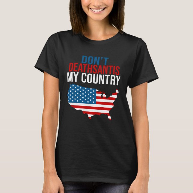 Camiseta Don t DeathSantis My Country  Patriotic Anti DeSan (Anverso)