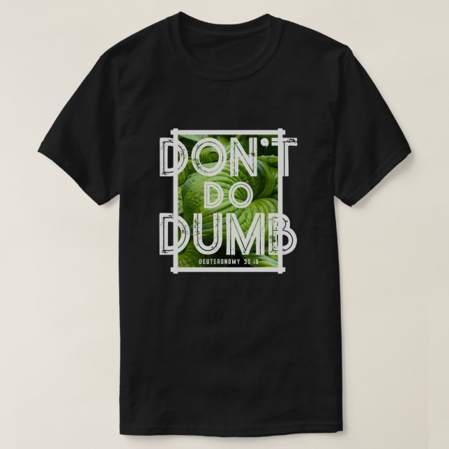 Camiseta “Don’t Do Dumb - Choose Life” Funny Christian  (Diseño del anverso)