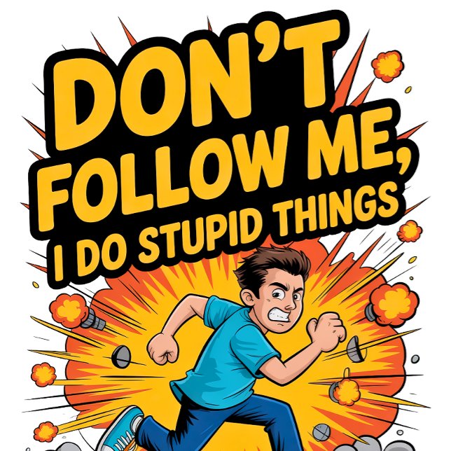 Camiseta Don’t Follow Me I Do Stupid Things (Subido por el creador)