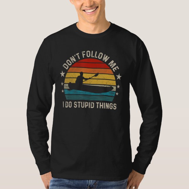 Camiseta Don t follow me I Do Stupid Things  Kayaking (Anverso)