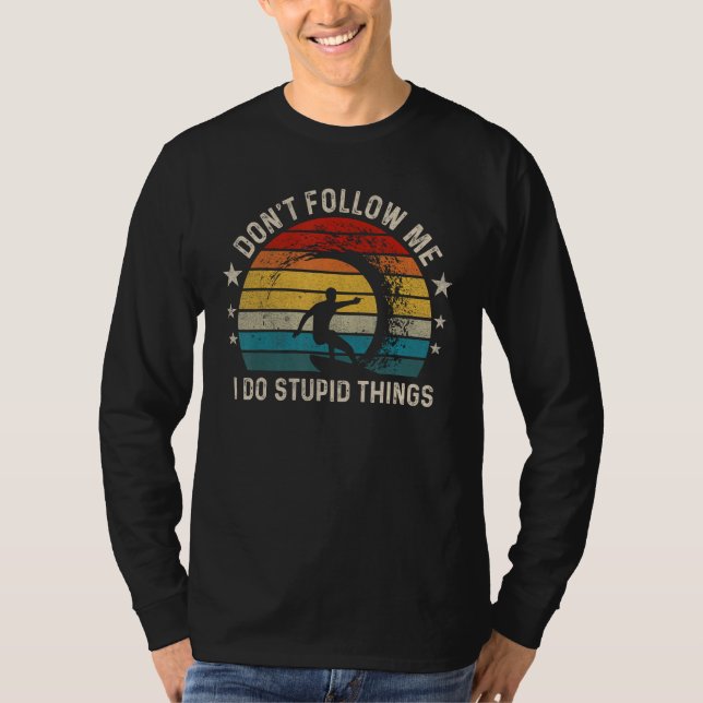 Camiseta Don t follow me I Do Stupid Things  Wave Surfing (Anverso)