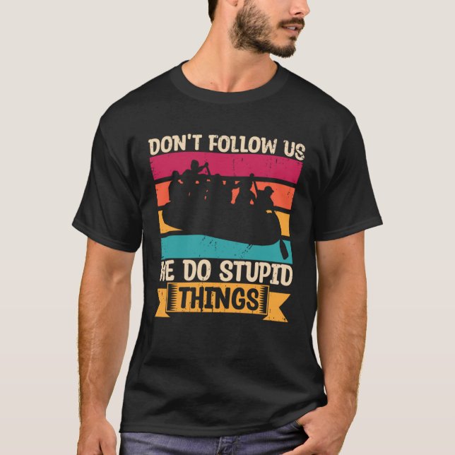 Camiseta Don t Follow Us We Do Stupid Things Whitewater Raf (Anverso)