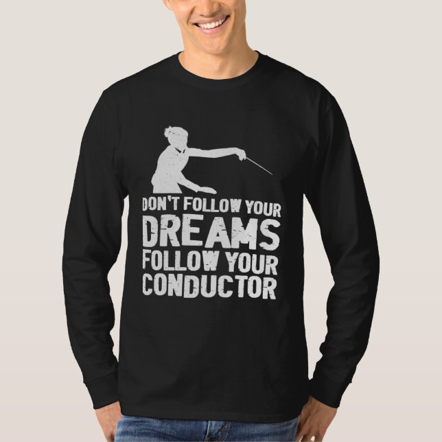 Camiseta Don t Follow Your Dreams Follow Your Conductor (Anverso)