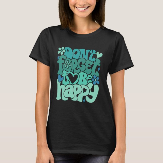 Camiseta Don t forget to be happy Motivational quotes Trend (Anverso)