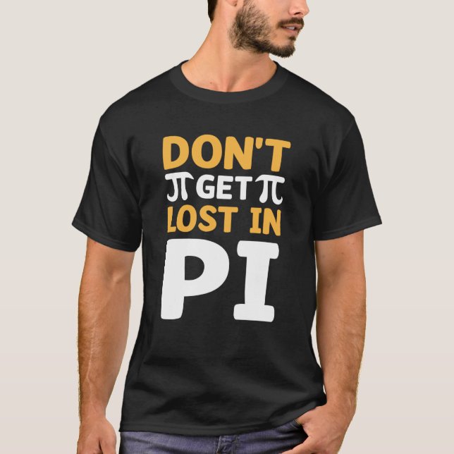 Camiseta Don`t Get Lost In Pi I Pi Symbol I Pi (Anverso)