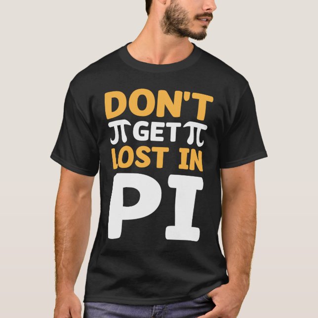 Camiseta Don`t Get Lost In Pi I Pi Symbol I Pi (Anverso)