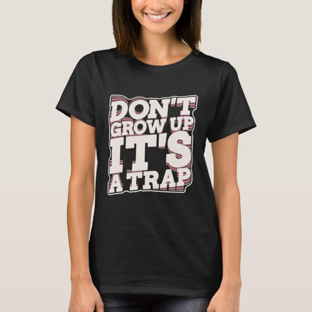 Camiseta Don t Grow Up It s A Trap (Anverso)