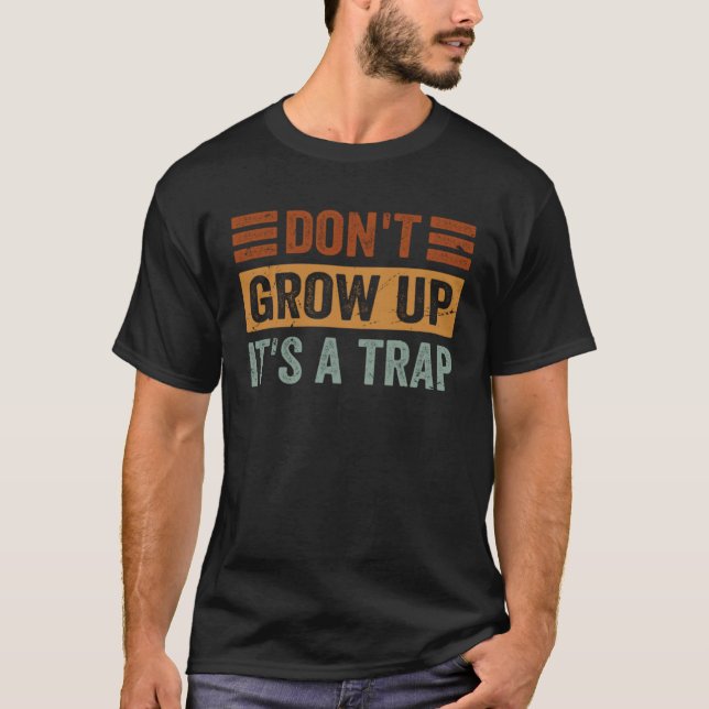 Camiseta Don t Grow Up  It s A Trap   Saying Quote Meme  8 (Anverso)