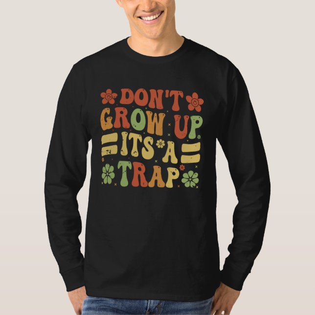 Camiseta Don t Grow Up  It s A Trap   Saying Quote Meme  9 (Anverso)
