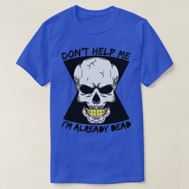 Camiseta don t help me I m already dead (Diseño del anverso)