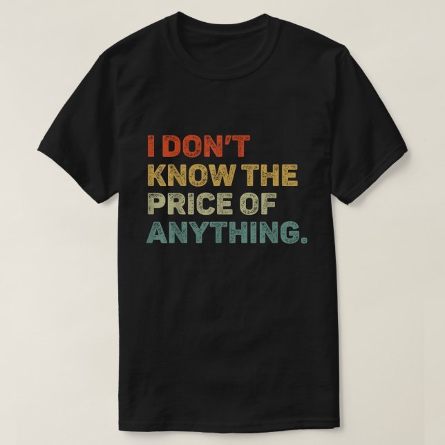 Camiseta Don’t Know The Price Of Anything Funny Tee (Diseño del anverso)