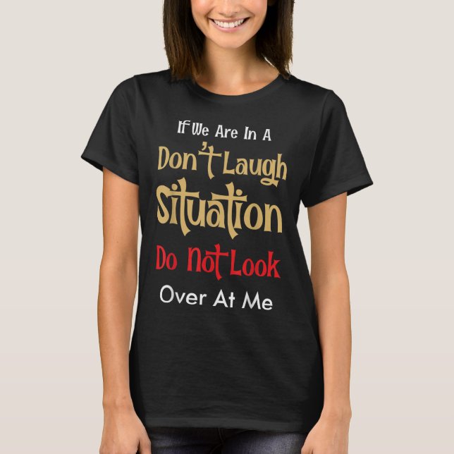 Camiseta Don’t Laugh Situation Dont Look Over At Me Funny Q (Anverso)