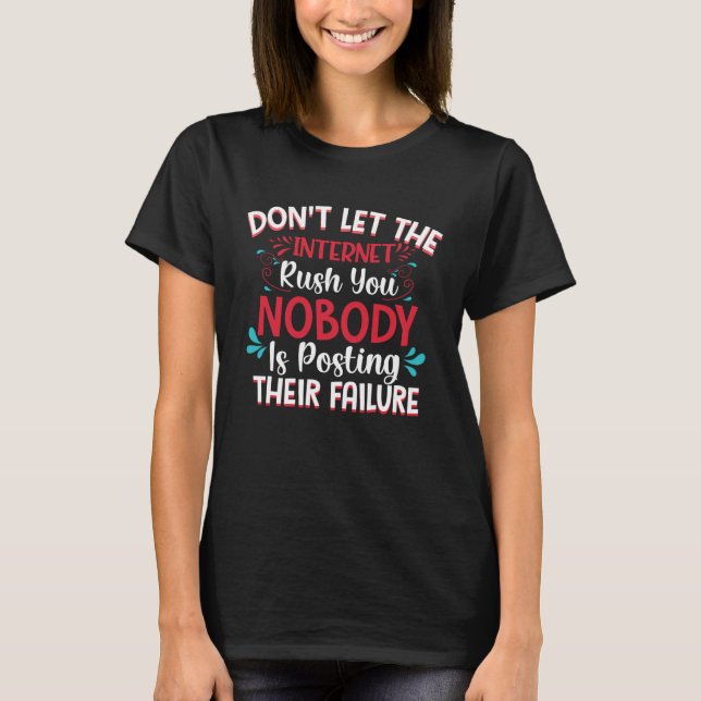 Camiseta Don t Let The Internet Rush You Nobody Is Posting  (Anverso)