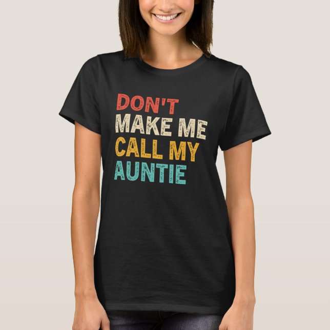 Camiseta Don t Make Me Call My Auntie Baby  Best Aunt (Anverso)