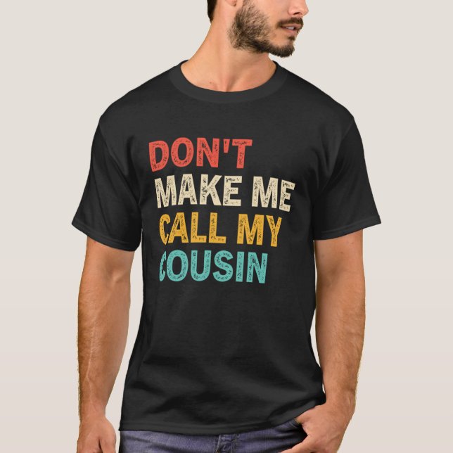 Camiseta Don t Make Me Call My Cousin  Best Big Cousins (Anverso)