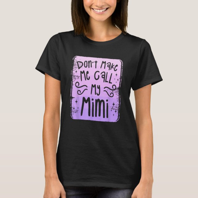 Camiseta Don t Make Me Call My Mimi Grandchild Grandchildre (Anverso)