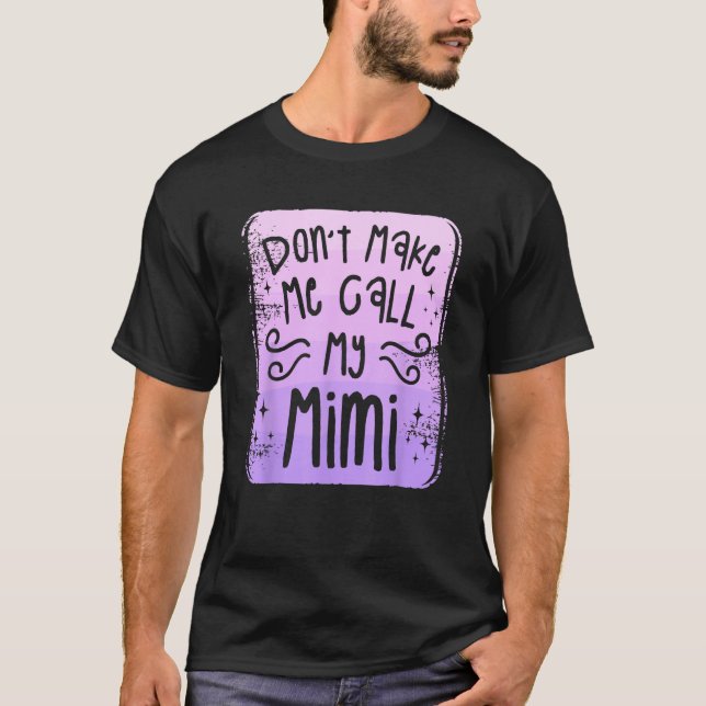Camiseta Don t Make Me Call My Mimi Grandchild Grandchildre (Anverso)