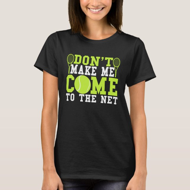 Camiseta Don t Make Me Come To The Net  Tennis (Anverso)