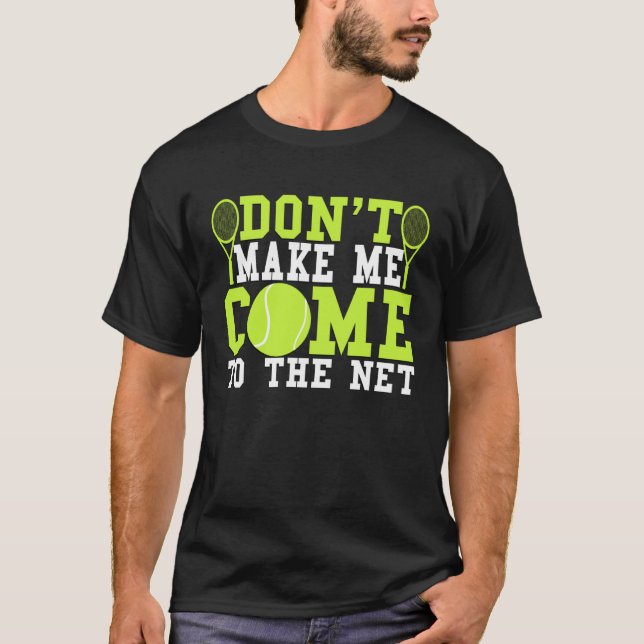Camiseta Don t Make Me Come To The Net  Tennis (Anverso)