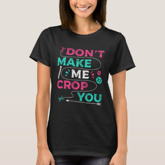 Camiseta Don t Make Me Crop You Scrapbooking Crafting Scrap