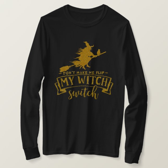 Camiseta Don’t Make Me Flip My Witch Switch (Anverso del diseño)