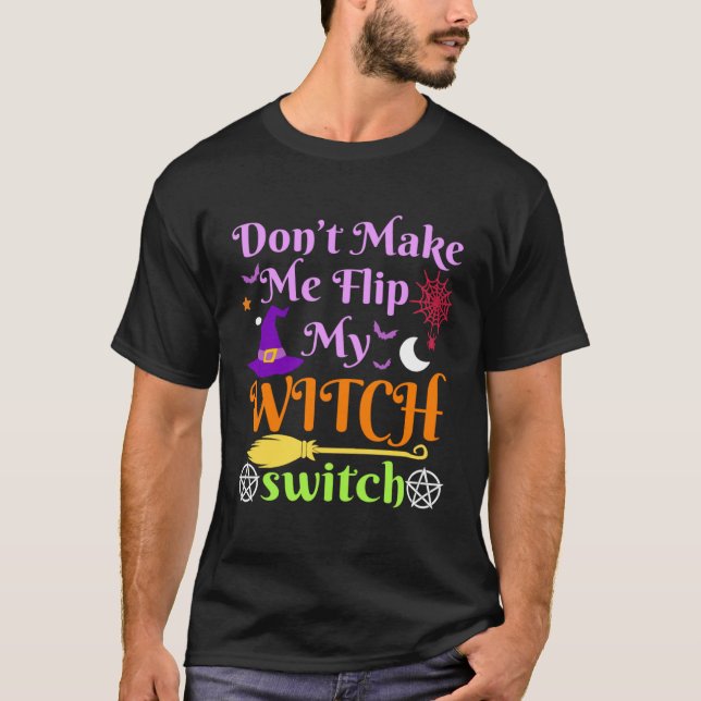 Camiseta Don t Make Me Flip My Witch Switch Halloween Costu (Anverso)