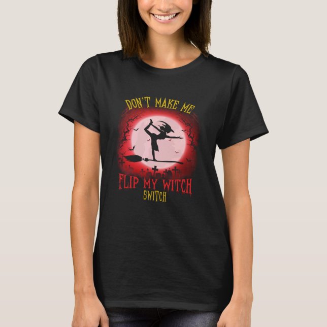 Camiseta Don t Make Me Flip My Witch Switch Spooky Hallowee (Anverso)