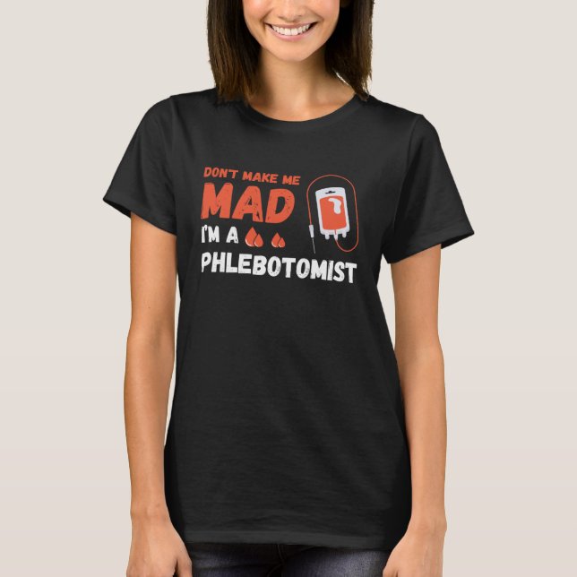 Camiseta Don t Make Me Mad Nurse Phlebotomy Doctor Phleboto (Anverso)