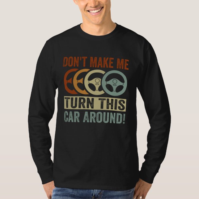 Camiseta Don t Make Me Turn This Car Around (Anverso)