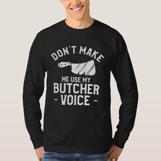 Camiseta Don t Make Me Use My Butcher Voice Butchery Butche (Anverso)