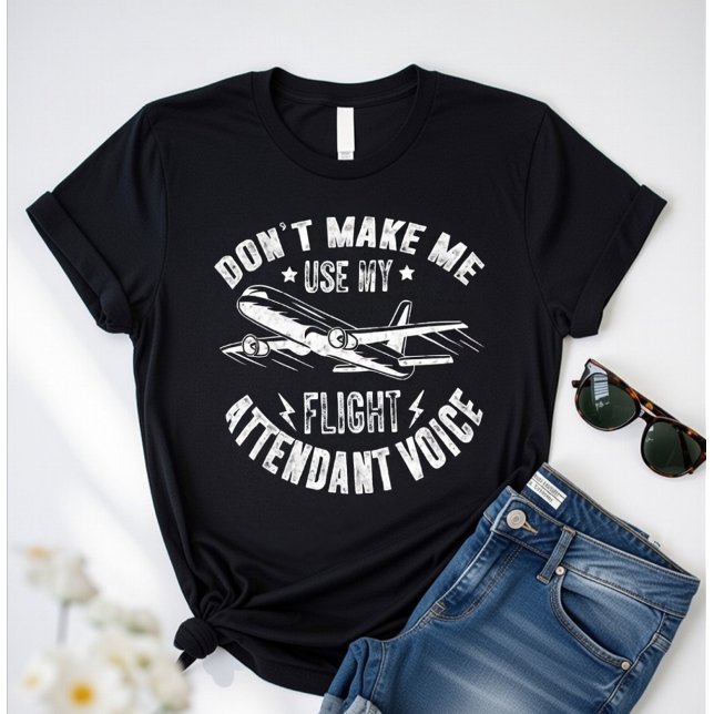 Camiseta Don’t Make Me Use My Flight Attendant Voice –Funny (Subido por el creador)