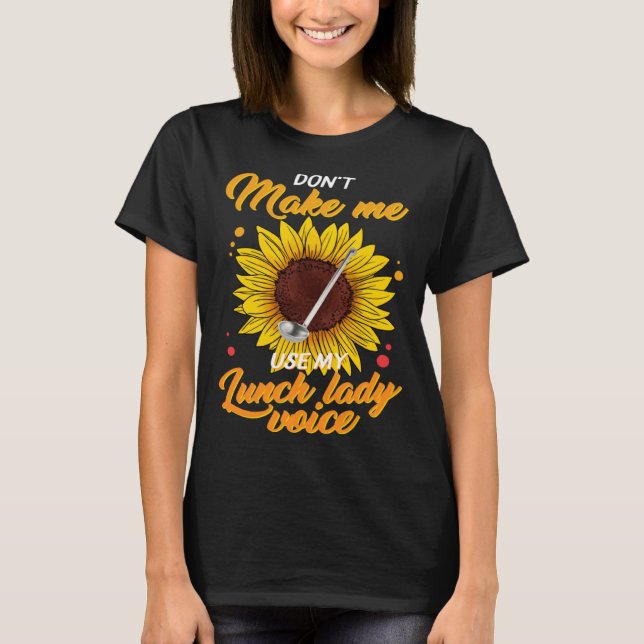 Camiseta Don t Make Me Use My Lunch Lady Voice Lunch Ladies (Anverso)
