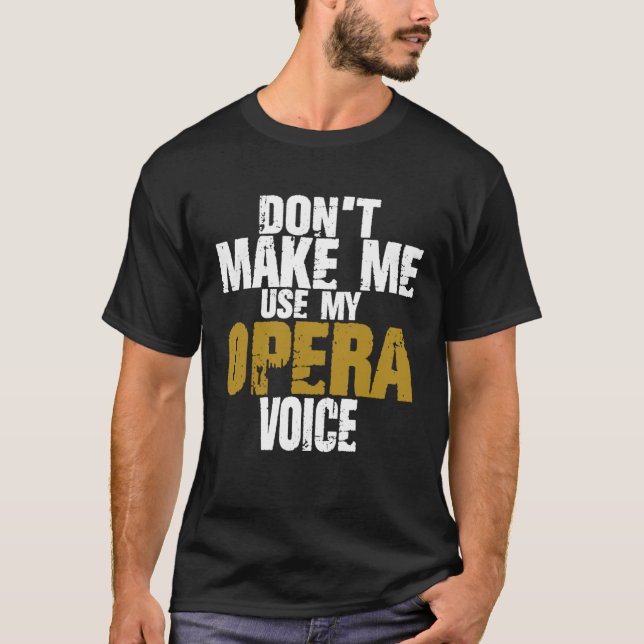 Camiseta Don t Make Me Use My Opera Voice Proud Singer Oper (Anverso)