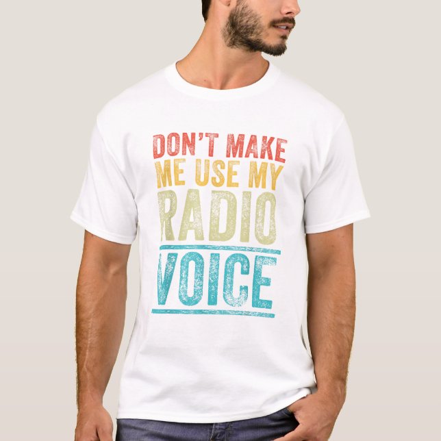 Camiseta Don t Make Me Use My Radio Voice (Anverso)
