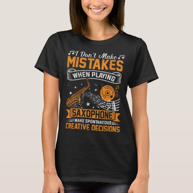 Camiseta Don t Make Mistakes Playing Saxophone Creative Dec (Anverso)
