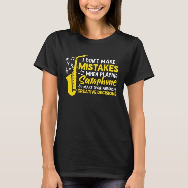 Camiseta Don t Make Mistakes Playing Saxophone Creative Dec (Anverso)