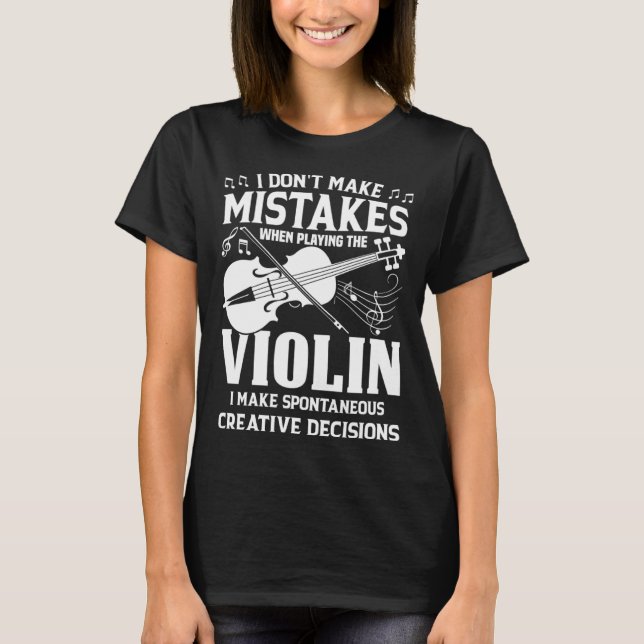 Camiseta Don t Make Mistakes Playing Violin Creative Decisi (Anverso)