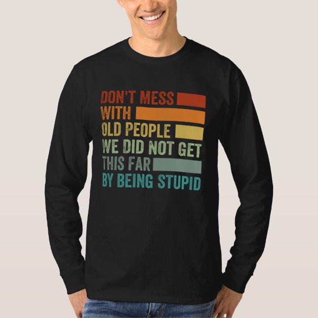 Camiseta Don t Mess With Old People We Did Not Get This Far (Anverso)