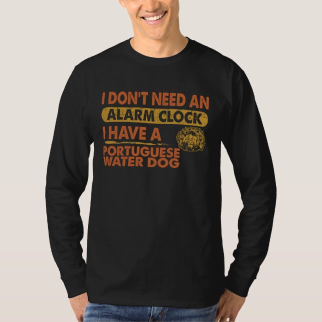 Camiseta Don t Need Alarm Clock I Have Portuguese Water Dog (Anverso)