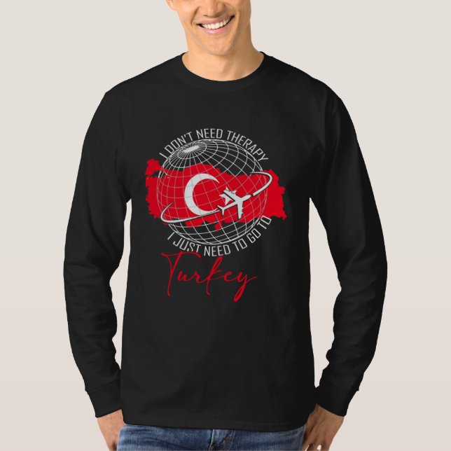 Camiseta Don t Need Therapy Need To Go To Turkey Travel Tur (Anverso)