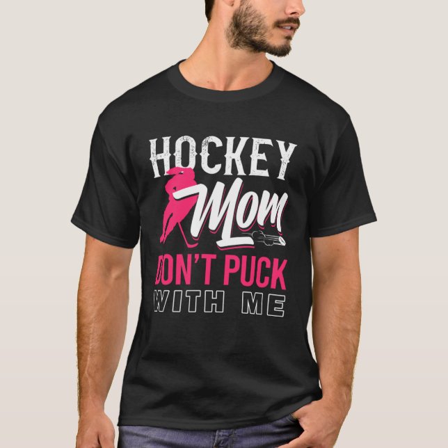 Camiseta Don t Puck With Me Ice Hockey Player Moms  Hockey  (Anverso)