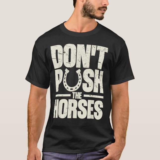 Camiseta Don’t Push The Horses  Meme Quote for Sarcastic (Anverso)