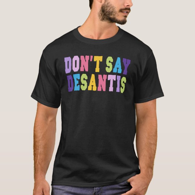 Camiseta Don t Say Desantis Anti Liberal Florida Say Gay LG (Anverso)