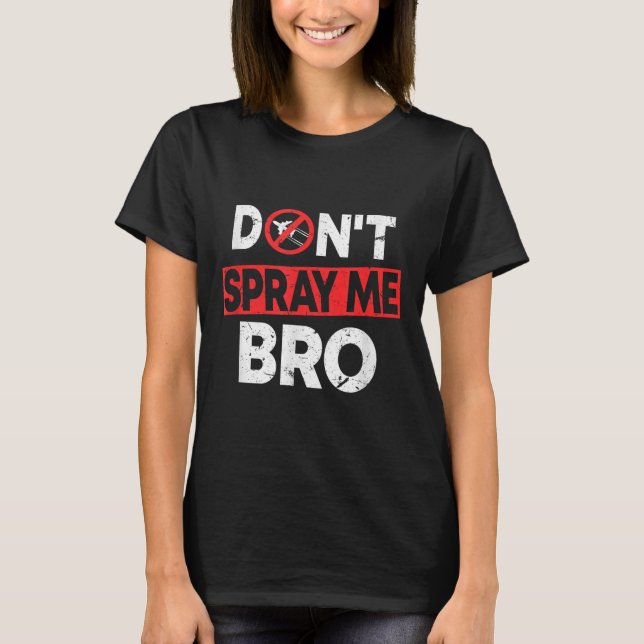 Camiseta Don’t Spray Me Bro _ Funny Chemtrails Consracy Quo (Anverso)