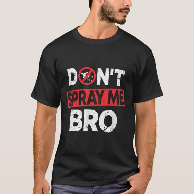 Camiseta Don’t Spray Me Bro _ Funny Chemtrails Consracy Quo (Anverso)